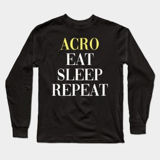 Acro Eat Sleep Repeat - Yoga Lifestyle Long Sleeve T-Shirt